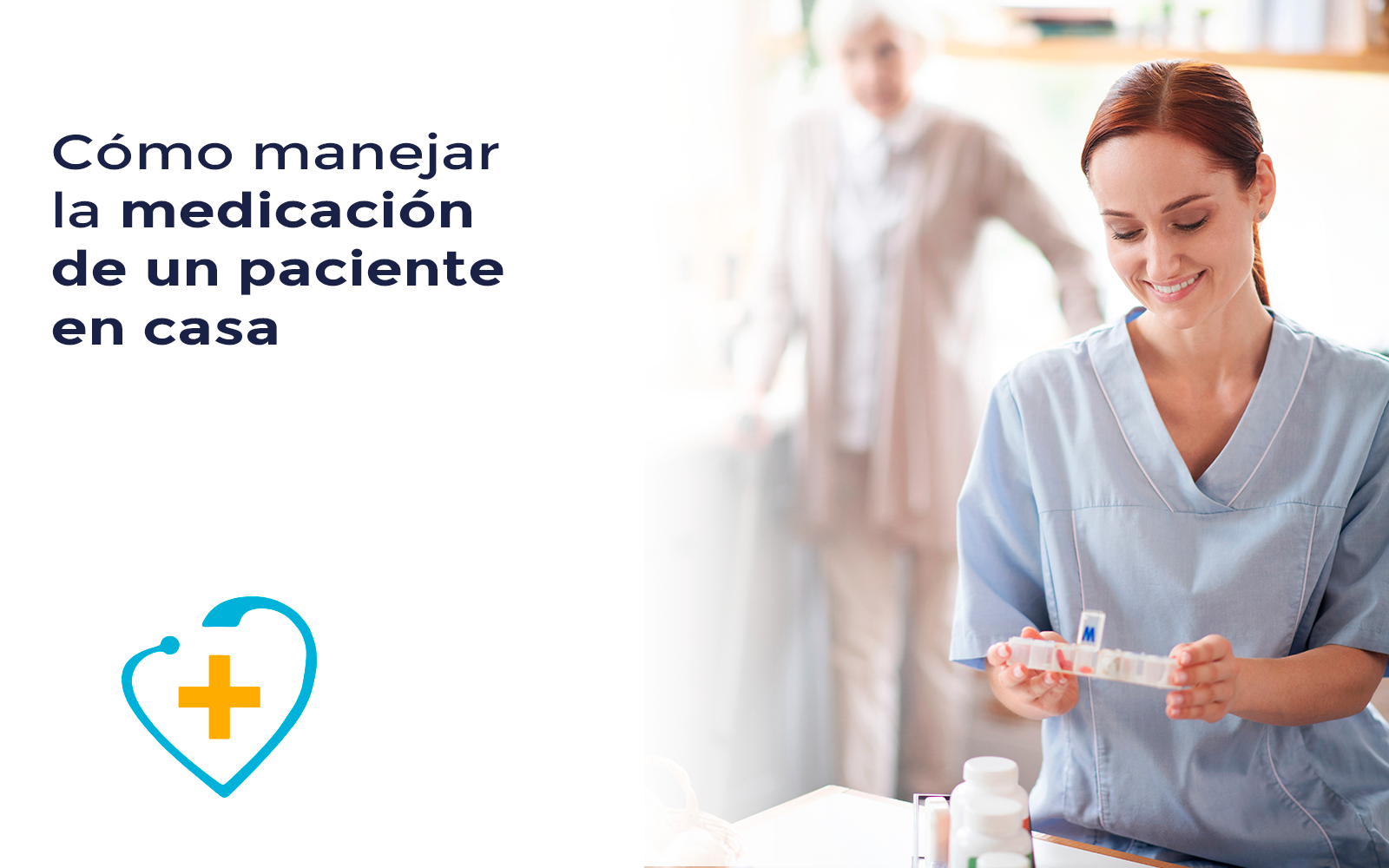 ¿Cómo manejar la medicación de un paciente en casa? Beneficios de contar con un profesional de la salud